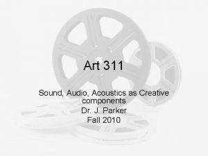 Art 311 Sound Audio Acoustics as Creative components