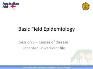 Basic Field Epidemiology Session 5 Causes of disease