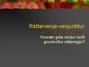 Rttarvenjavenjurttur Hvenr geta venjur veri grundvllur rttarreglu Hugtaki