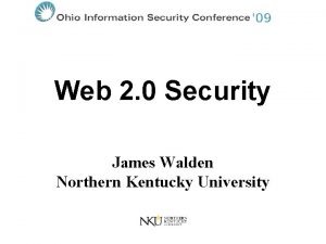 Web 2 0 Security James Walden Northern Kentucky