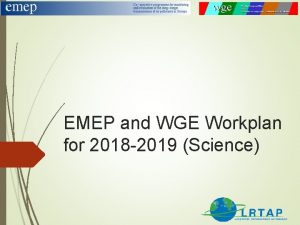 EMEP and WGE Workplan for 2018 2019 Science