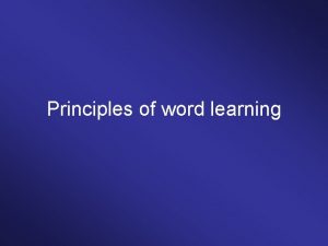 Principles of word learning Constraints on word learning