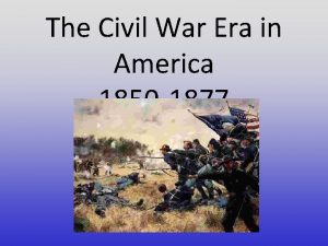 The Civil War Era in America 1850 1877