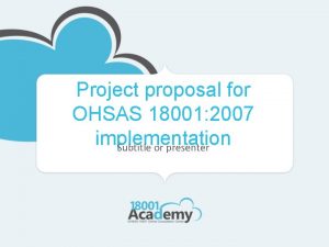 Project proposal for OHSAS 18001 2007 implementation Subtitle