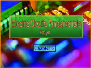 Chapter 6 Electric Circuits Fundamentals Floyd Copyright 2007