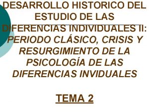 DESARROLLO HISTORICO DEL ESTUDIO DE LAS DIFERENCIAS INDIVIDUALES