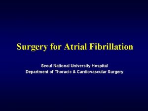Surgery for Atrial Fibrillation Seoul National University Hospital