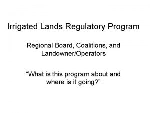 Irrigated Lands Regulatory Program Regional Board Coalitions and