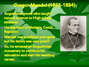 Gregor Mendel 1822 1884 n n Augustinian monk