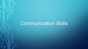 Communication Skills What are communication skills Being able