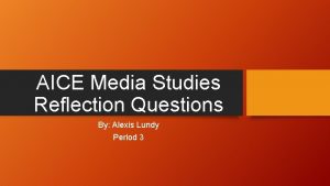 AICE Media Studies Reflection Questions By Alexis Lundy