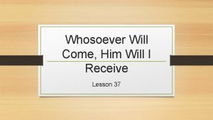 Whosoever Will Come Him Will I Receive Lesson