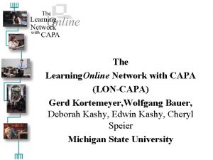 The Learning Online Network with CAPA LONCAPA Gerd