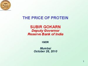 THE PRICE OF PROTEIN SUBIR GOKARN Deputy Governor