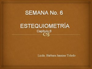 SEMANA No 6 ESTEQUIOMETRA Captulo 6 Licda Brbara