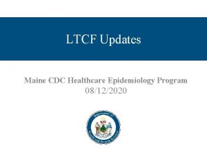 LTCF Updates Maine CDC Healthcare Epidemiology Program 08122020