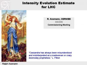 Intensity Evolution Estimate for LHC R Assmann CERNBE