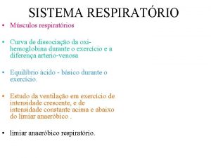 SISTEMA RESPIRATRIO Msculos respiratrios Curva de dissociao da