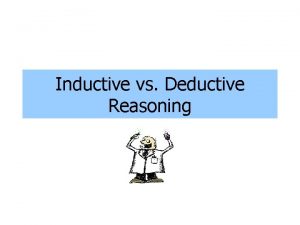 Inductive vs Deductive Reasoning Deductive vs Inductive Reasoning