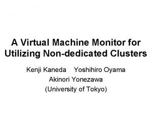 A Virtual Machine Monitor for Utilizing Nondedicated Clusters