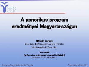 A generikus program eredmnyei Magyarorszgon Nmeth Gergely Orszgos