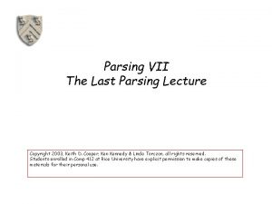 Parsing VII The Last Parsing Lecture Copyright 2003