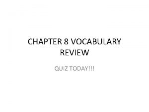 CHAPTER 8 VOCABULARY REVIEW QUIZ TODAY The remains