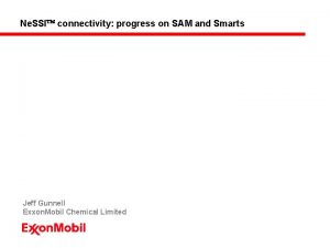 Ne SSI connectivity progress on SAM and Smarts