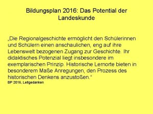 Bildungsplan 2016 Das Potential der Landeskunde Die Regionalgeschichte