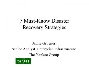 7 MustKnow Disaster Recovery Strategies Jamie Gruener Senior