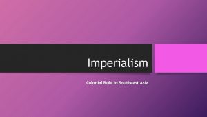 Imperialism Colonial Rule in Southeast Asia The New