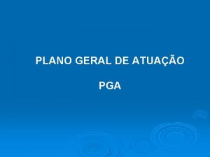 PLANO GERAL DE ATUAO PGA PLANO GERAL DE