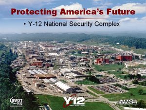 Protecting Americas Future Y12 National Security Complex The