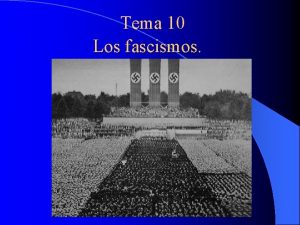 Tema 10 Los fascismos Planteamiento del tema A