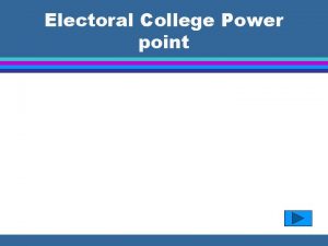 Electoral College Power point The Electoral College ARTICLE