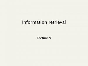 Information retrieval Lecture 9 Recap and todays topics