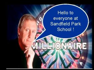 Hello to everyone at Sandfield Park School What