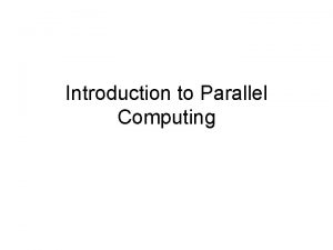 Introduction to Parallel Computing Parallel Computing Traditionally software