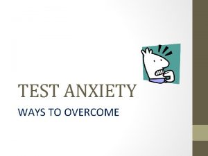 TEST ANXIETY WAYS TO OVERCOME What is test