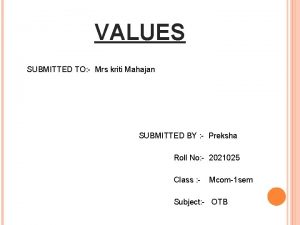 VALUES SUBMITTED TO Mrs kriti Mahajan SUBMITTED BY