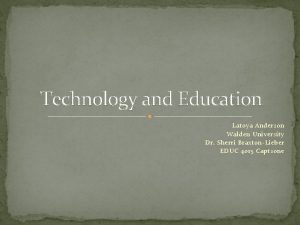 Technology and Education Latoya Anderson Walden University Dr