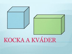 KOCKA A KVDER KOCKA alebo KVDER KOCKA G