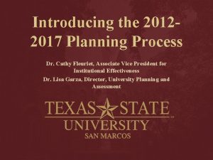 Introducing the 20122017 Planning Process Dr Cathy Fleuriet