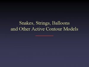 Snakes Strings Balloons and Other Active Contour Models