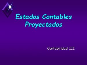 Estados Contables Proyectados Contabilidad III Requisitos de la