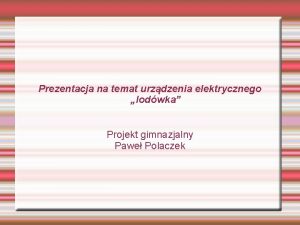 Prezentacja na temat urzdzenia elektrycznego lodwka Projekt gimnazjalny