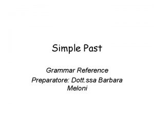 Simple Past Grammar Reference Preparatore Dott ssa Barbara