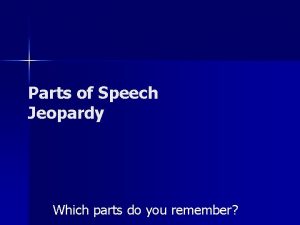 Parts of Speech Jeopardy Which parts do you