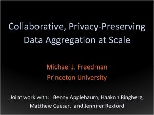 Collaborative PrivacyPreserving Data Aggregation at Scale Michael J