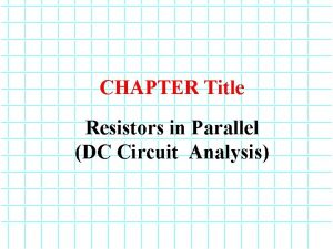 CHAPTER Title Resistors in Parallel DC Circuit Analysis